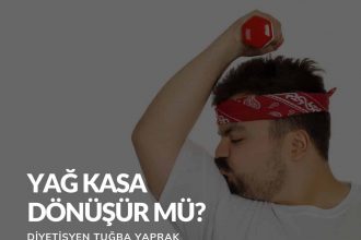 Yağ Kasa Dönüşür Mü?